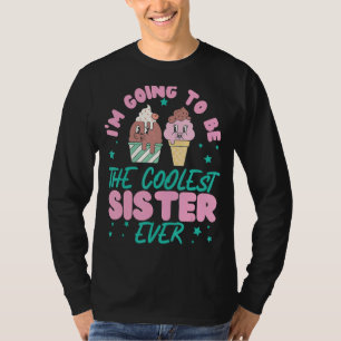 I m Going To Be The Coolest Sister Ever T-Shirt