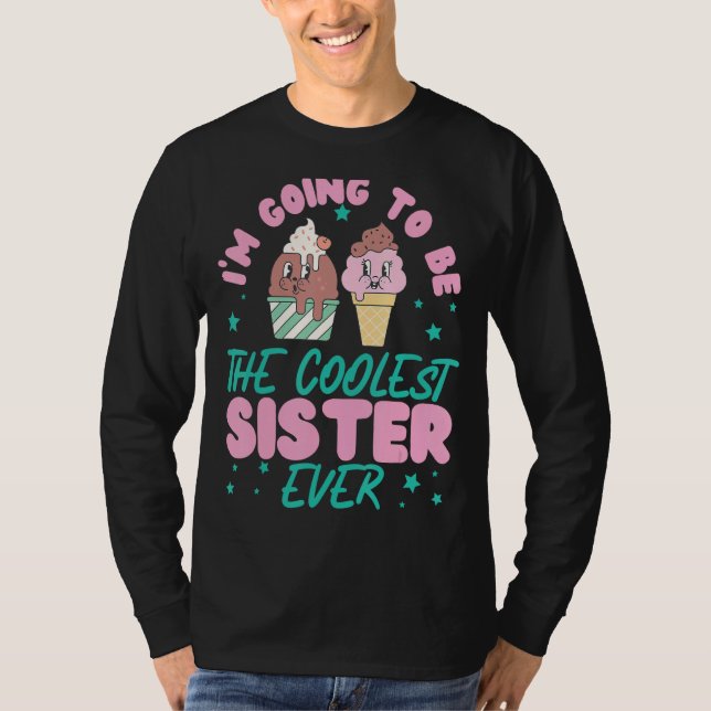 I m Going To Be The Coolest Sister Ever T-Shirt (Front)