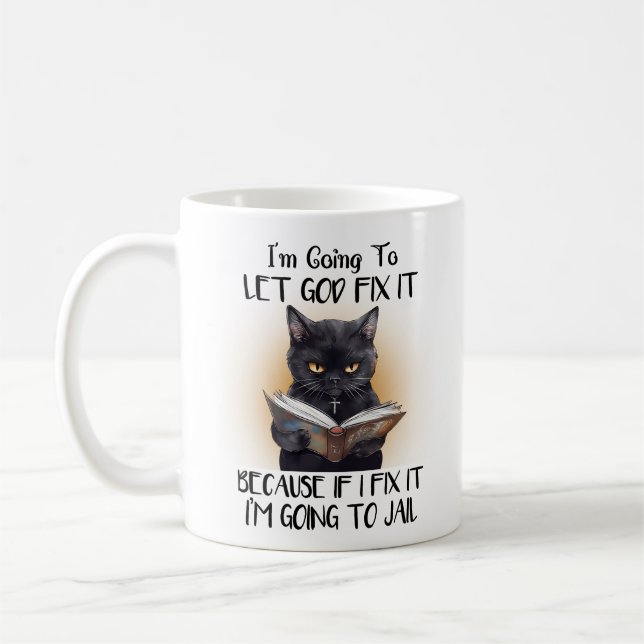 I’m Going To Let God Fix It , funny cat Coffee Mug (Left)