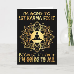 I´m Going To Let Karma Fix It - If I - I'm Going T Card