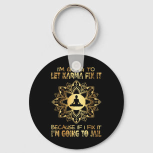I´m Going To Let Karma Fix It - If I - I'm Going T Key Ring