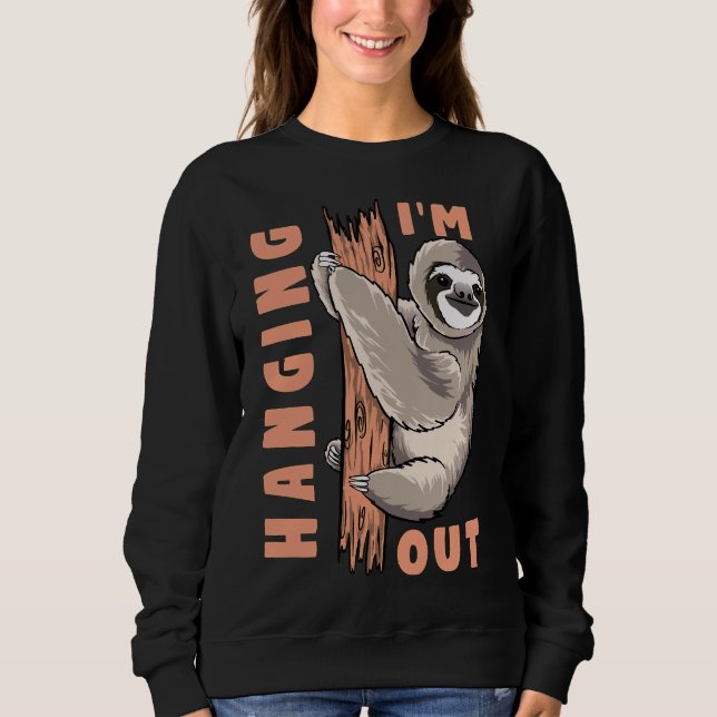 I M Hanging Out Whe Im In Love Im Nob A Sloth Sweatshirt (Front)