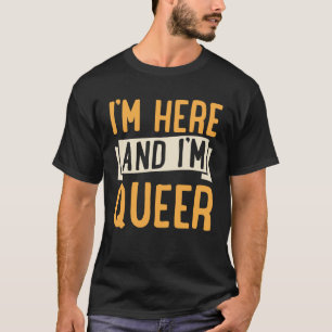I m Here And I m Queer  Cute LGBTQ Gay Pride Aesth T-Shirt
