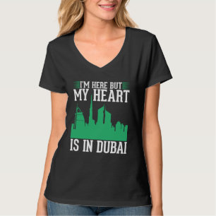 I m here but my heart is in Dubai T-Shirt