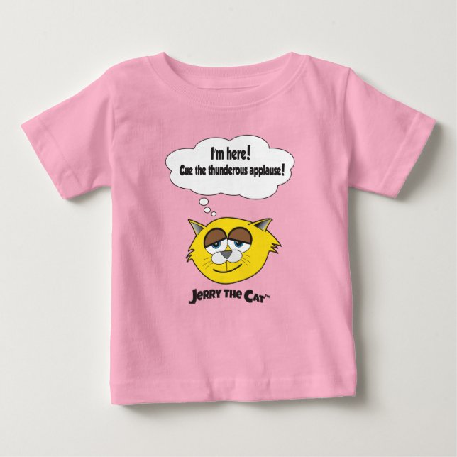 I’m here! Cue the thunderous applause! Baby T-Shirt (Front)