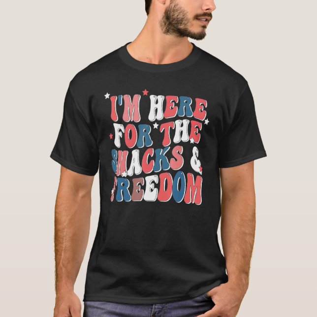 I m Here For The Snacks and Freedom Fourth of july T-Shirt (Front)