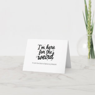 I’m Here for the Weird Funny Quote Note Card