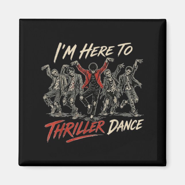 I_m Here to Dance Funny Halloween Zombie Party Magnet (Front)