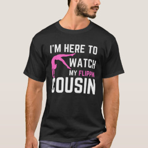 I m Here to Watch My Flippin cousin Gymnast Brothe T-Shirt