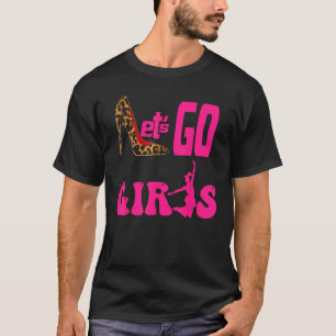 I m High Heels Lets Go Girls  Cowgirls T-Shirt