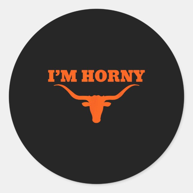 I’m Horny Texas Funny  Classic Round Sticker (Front)