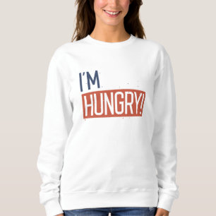 I’m Hungry Sweatshirt