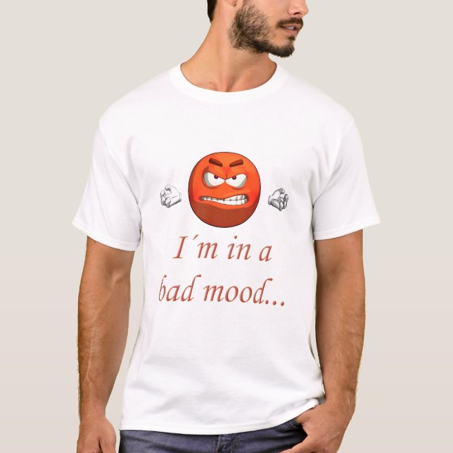 I´m in a bad mood T-Shirt (Front)