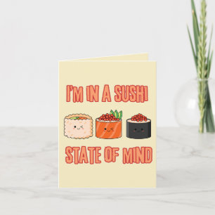 I’m in a Sushi State of Mind – Foodie Mood  Card