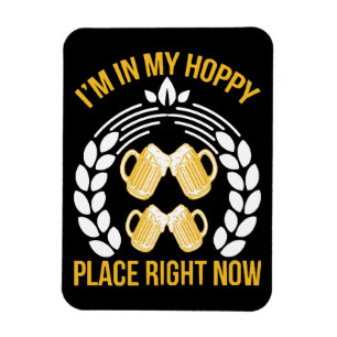 I m in my hoppy place right now magnet