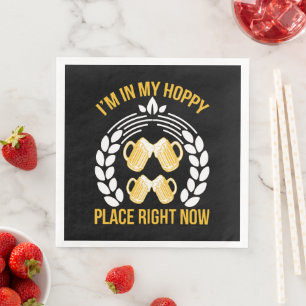 I m in my hoppy place right now napkin
