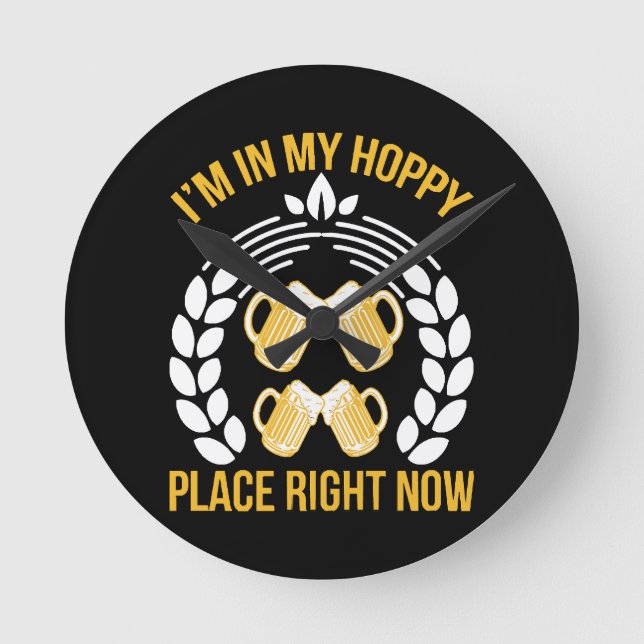 I m in my hoppy place right now round clock (Front)