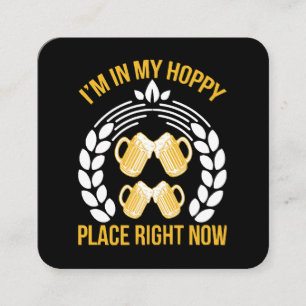 I m in my hoppy place right now square business card