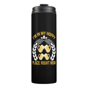 I m in my hoppy place right now thermal tumbler