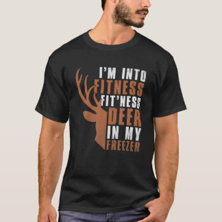 I m Into Fitness Fit Ness Deer In My Freezer Deer  T-Shirt