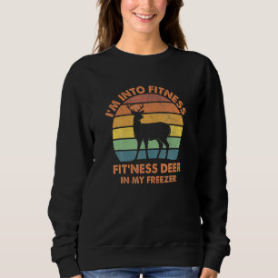 I M Into Fitness Fit Ness Deer In My Freezer Hunti Sweatshirt
