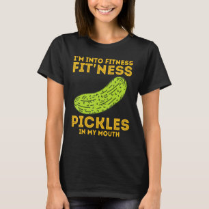 I m Into Fitness Fit ness Dill Pickle   Cucumber T-Shirt