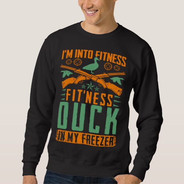 I M Into Fitness Fit ness Duck In My Freezer  Hunt Sweatshirt (Front)