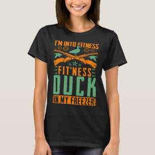 I M Into Fitness Fit ness Duck In My Freezer  Hunt T-Shirt