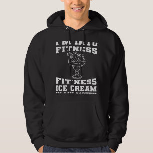 I m Into Fitness Fit ness Ice Cream In My Mouth Fi Hoodie