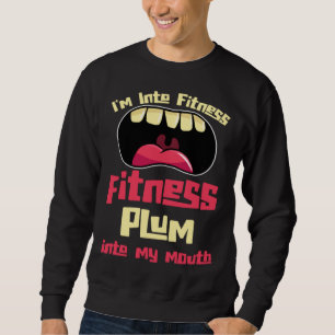 I m Into Fitness Fitness Plum Into My Mouth Sweatshirt