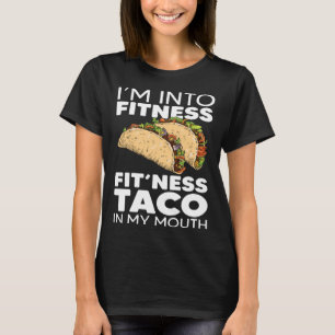 I m Into Fitness Taco in My Mouth Taco T-Shirt