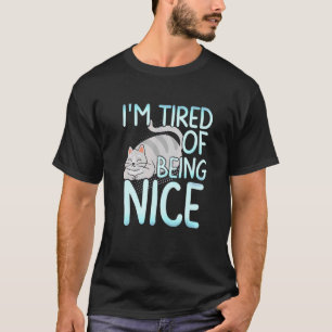 I M Ired Of Being Nice Chubby Gray Cat T-Shirt