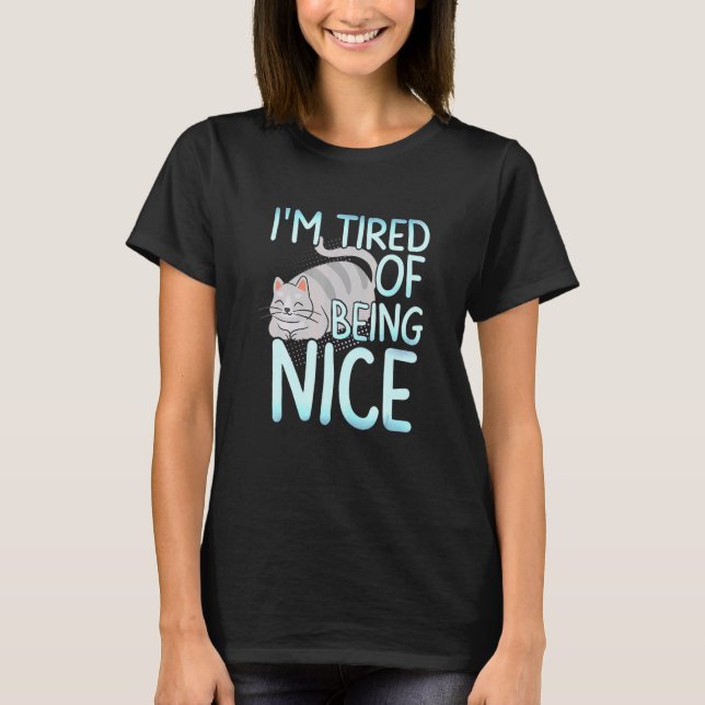 I M Ired Of Being Nice Chubby Grey Cat T-Shirt (Front)