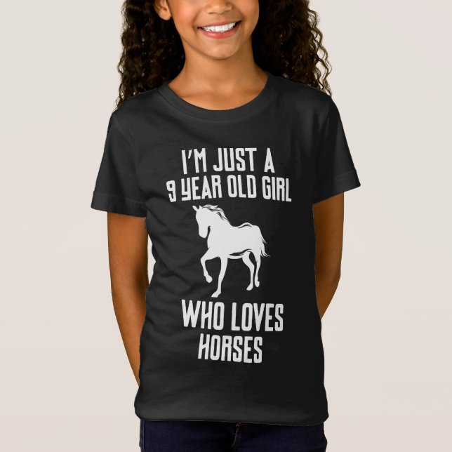 I m Just A 9 Year Old Girl Who Loves Horses T-Shirt (Front)