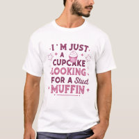 I’m just a cupcake looking for a stud muffin