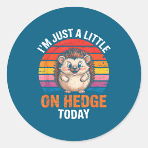 I’m Just A Little On Hedge Today Funny Animal Hedg Classic Round Sticker