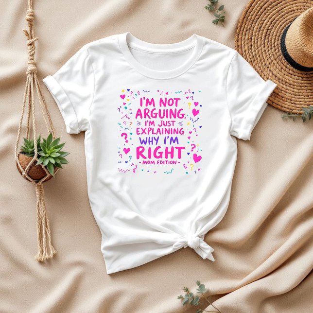 I’m Just Explaining Why I’m Right | Funny Mum T-Shirt (Creator Uploaded)