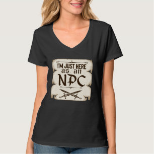 I m Just Here As An NPC Live Action Role Play T-Shirt