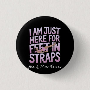I’m Just Here for Feet in Straps Funny Pilates 3 Cm Round Badge