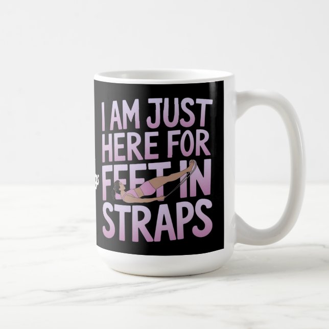I’m Just Here for Feet in Straps Funny Pilates  Coffee Mug (Right)