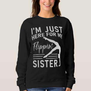 I m Just Here For My Flippin Sister Gymnast Brothe Sweatshirt