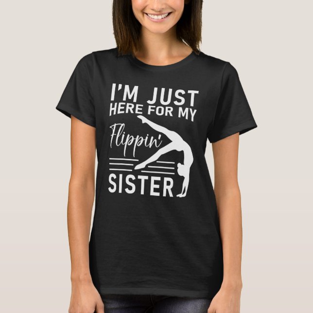 I m Just Here For My Flippin Sister Gymnast Brothe T-Shirt (Front)