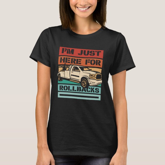 I m Just Here For Rollbacks Driver Operator Tow Tr T-Shirt (Front)