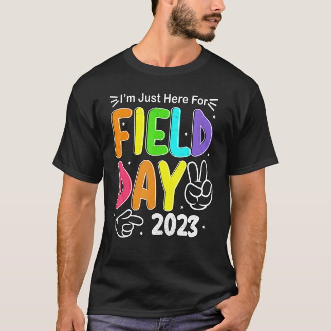 I m Just Here For School Field Day 2023 Teachers K T-Shirt (Front)