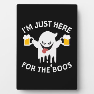 I m Just Here For The Boos Funny Halloween Plaque