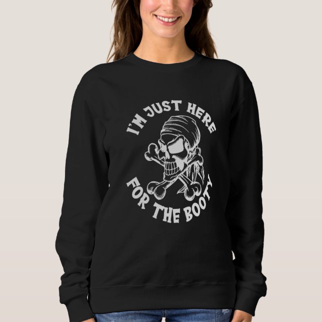 I´m Just Here For The Booty Pirate Sweatshirt (Front)