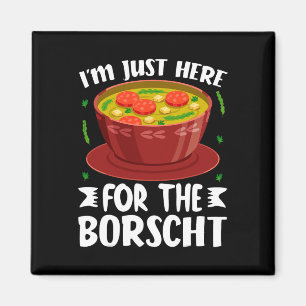 I’m Just Here For The Borscht Beet Soup Russian Uk Magnet