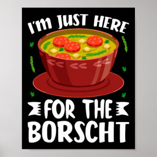 I’m Just Here For The Borscht Beet Soup Russian Uk Poster