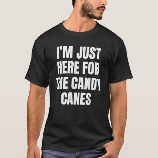 I m Just Here For The Candy Canes Funny  T-Shirt