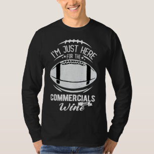 I’m Just Here For The Commercials And Wine Footbal T-Shirt